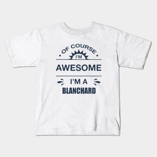 Of Course I Am Awesome I Am A Blanchard Awesome Kids T-Shirt